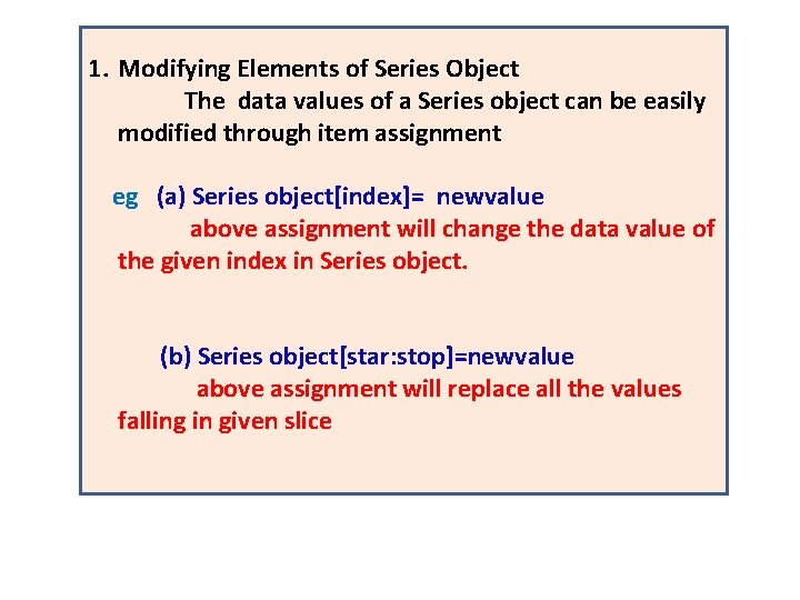 1. Modifying Elements of Series Object The data values of a Series object can