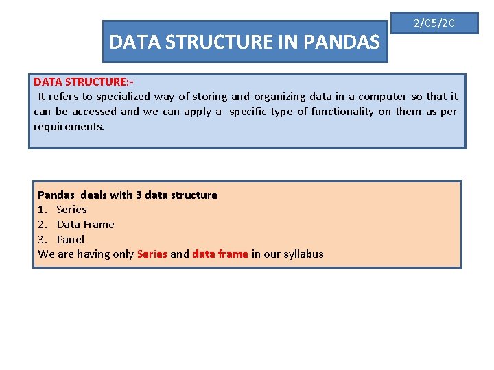 DATA STRUCTURE IN PANDAS 2/05/20 DATA STRUCTURE: It refers to specialized way of storing