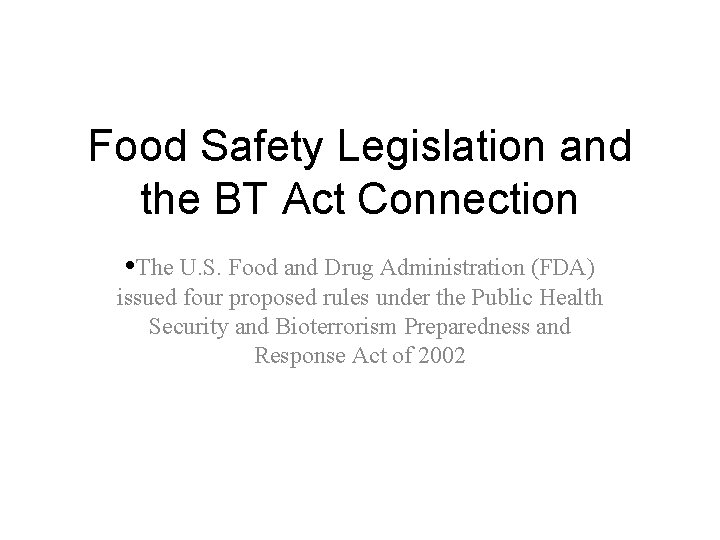 Food Safety Legislation and the BT Act Connection • The U. S. Food and