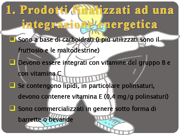 1. Prodotti finalizzati ad una integrazione energetica q Sono a base di carboidrati (i