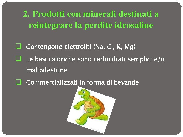 2. Prodotti con minerali destinati a reintegrare la perdite idrosaline q Contengono elettroliti (Na,