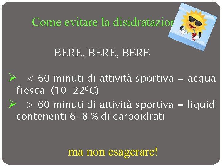 Come evitare la disidratazione? BERE, BERE Ø < 60 minuti di attività sportiva =