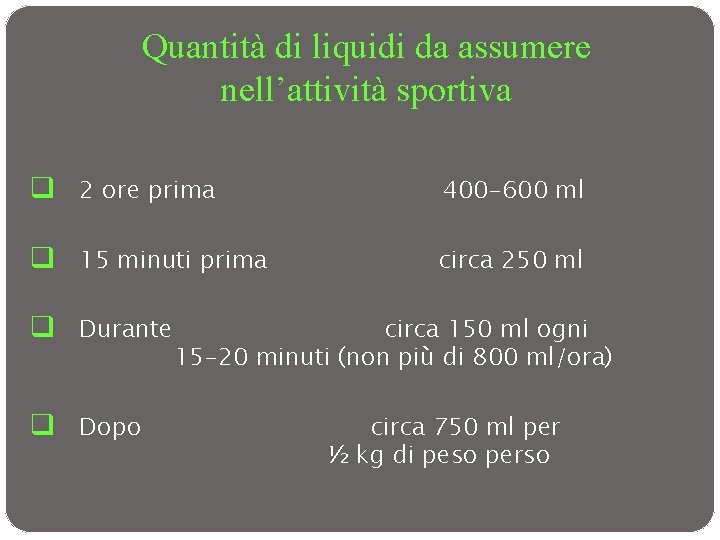 Quantità di liquidi da assumere nell’attività sportiva q 2 ore prima 400 -600 ml