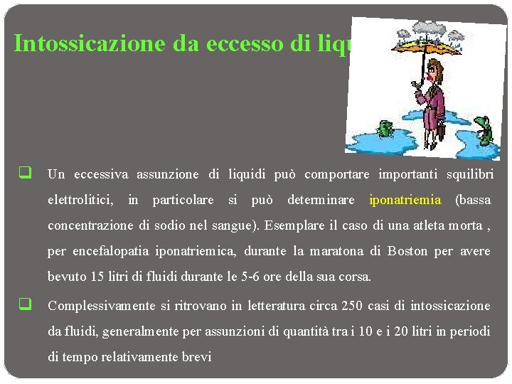 Intossicazione da eccesso di liquidi! q Un eccessiva assunzione di liquidi può comportare importanti