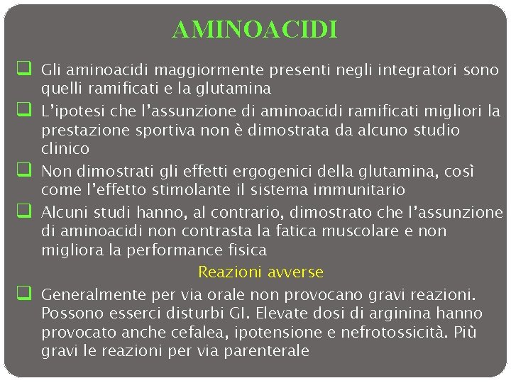 AMINOACIDI q Gli aminoacidi maggiormente presenti negli integratori sono q q quelli ramificati e