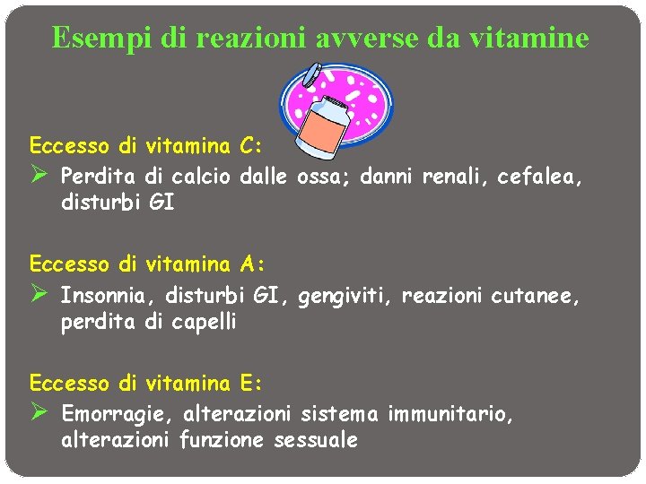 Esempi di reazioni avverse da vitamine Eccesso di vitamina C: Ø Perdita di calcio