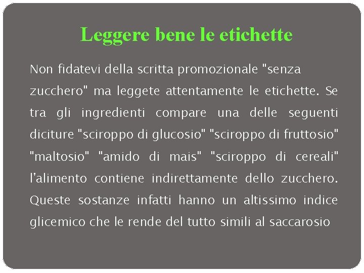 Leggere bene le etichette Non fidatevi della scritta promozionale "senza zucchero" ma leggete attentamente