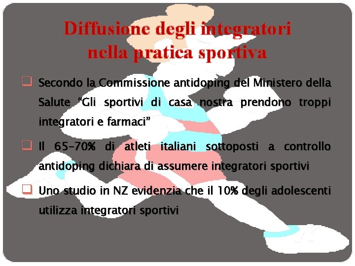 Diffusione degli integratori nella pratica sportiva q Secondo la Commissione antidoping del Ministero della