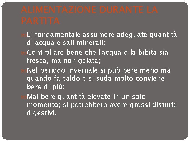 ALIMENTAZIONE DURANTE LA PARTITA E’ fondamentale assumere adeguate quantità di acqua e sali minerali;