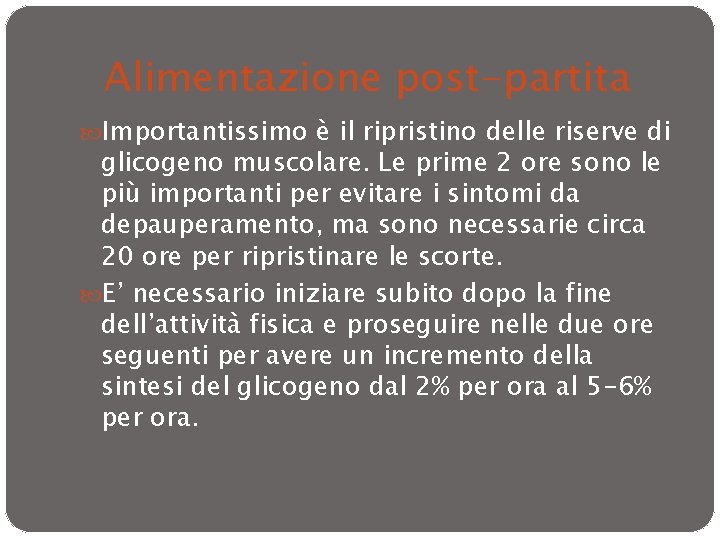 Alimentazione post-partita Importantissimo è il ripristino delle riserve di glicogeno muscolare. Le prime 2