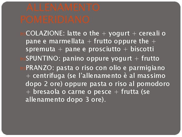 ALLENAMENTO POMERIDIANO COLAZIONE: latte o the + yogurt + cereali o pane e marmellata