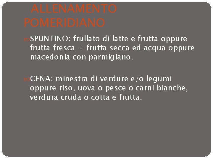 ALLENAMENTO POMERIDIANO SPUNTINO: frullato di latte e frutta oppure frutta fresca + frutta secca