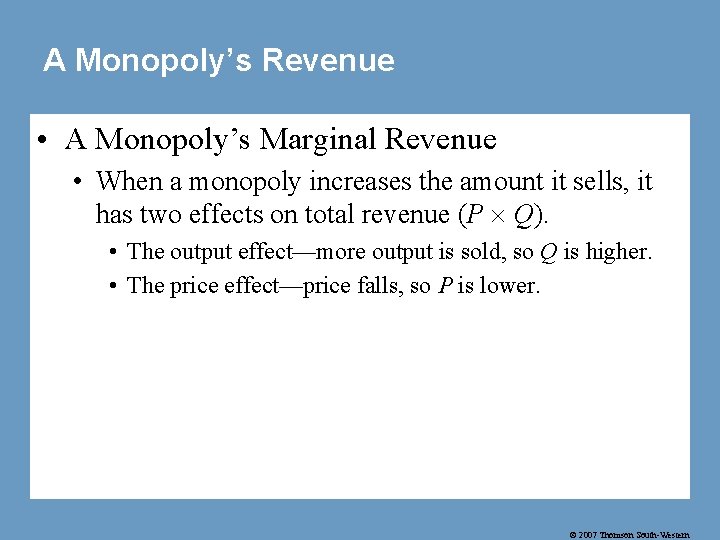 A Monopoly’s Revenue • A Monopoly’s Marginal Revenue • When a monopoly increases the