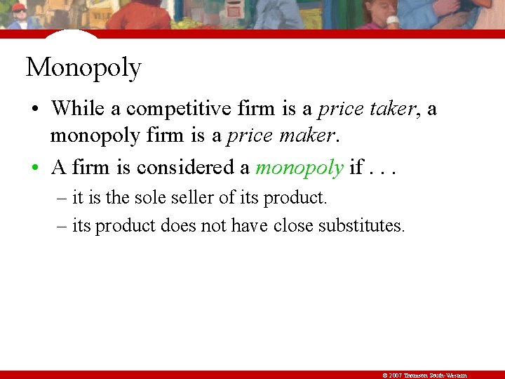 Monopoly • While a competitive firm is a price taker, a monopoly firm is