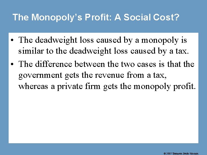 The Monopoly’s Profit: A Social Cost? • The deadweight loss caused by a monopoly