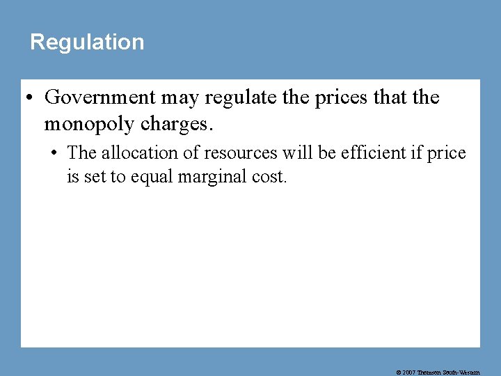 Regulation • Government may regulate the prices that the monopoly charges. • The allocation