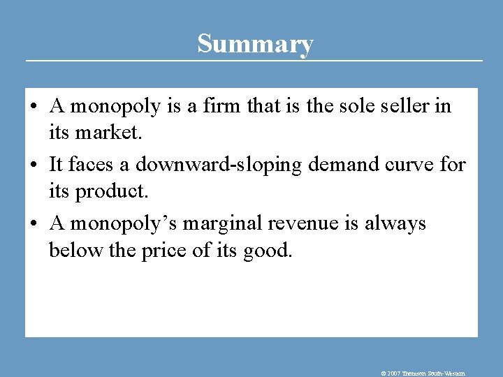 Summary • A monopoly is a firm that is the sole seller in its