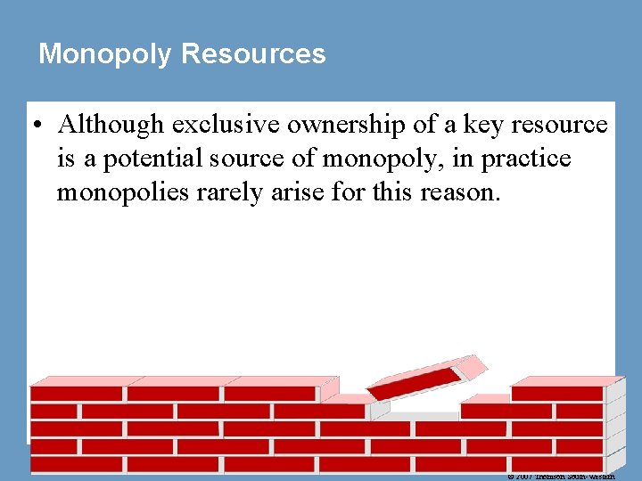 Monopoly Resources • Although exclusive ownership of a key resource is a potential source