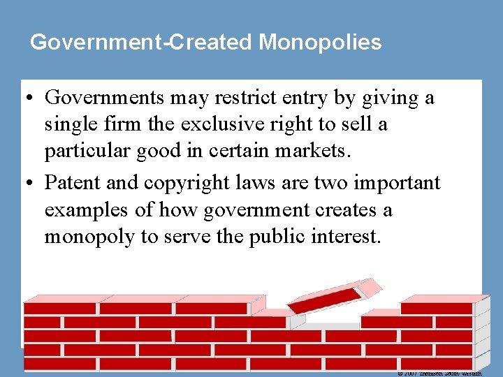 Government-Created Monopolies • Governments may restrict entry by giving a single firm the exclusive
