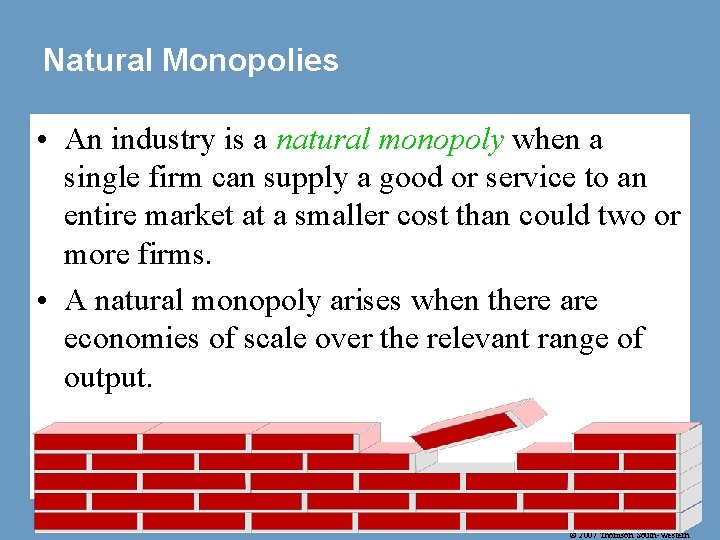 Natural Monopolies • An industry is a natural monopoly when a single firm can