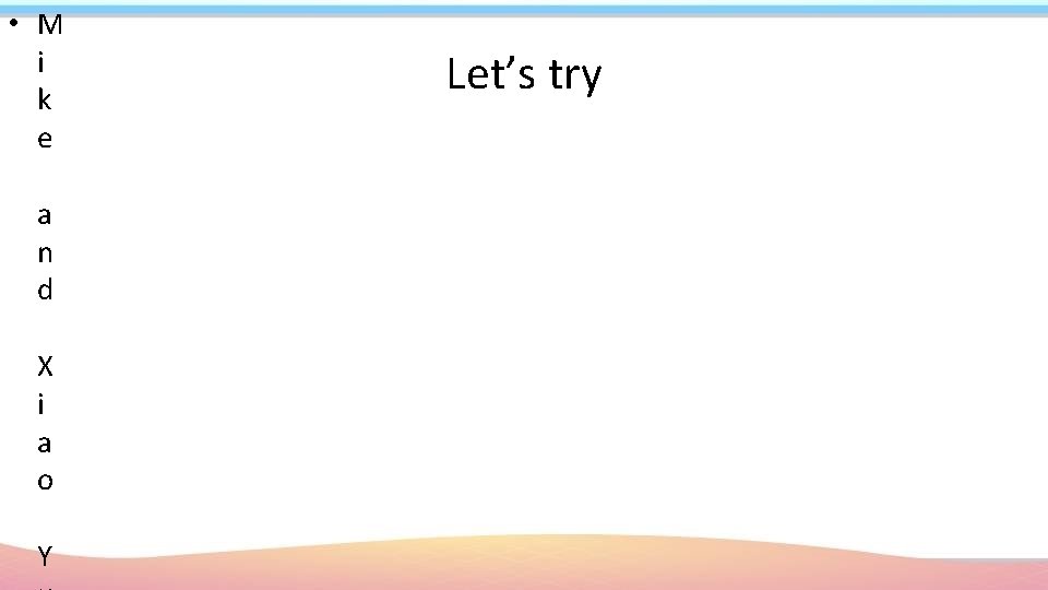  • M i k e a n d X i a o Y