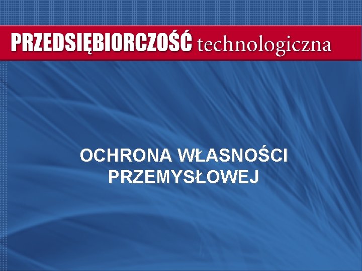 OCHRONA WŁASNOŚCI PRZEMYSŁOWEJ 