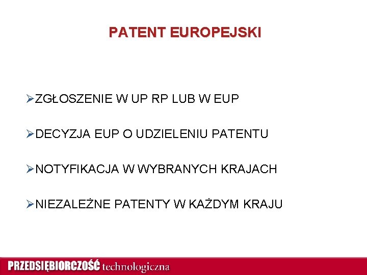 PATENT EUROPEJSKI ØZGŁOSZENIE W UP RP LUB W EUP ØDECYZJA EUP O UDZIELENIU PATENTU