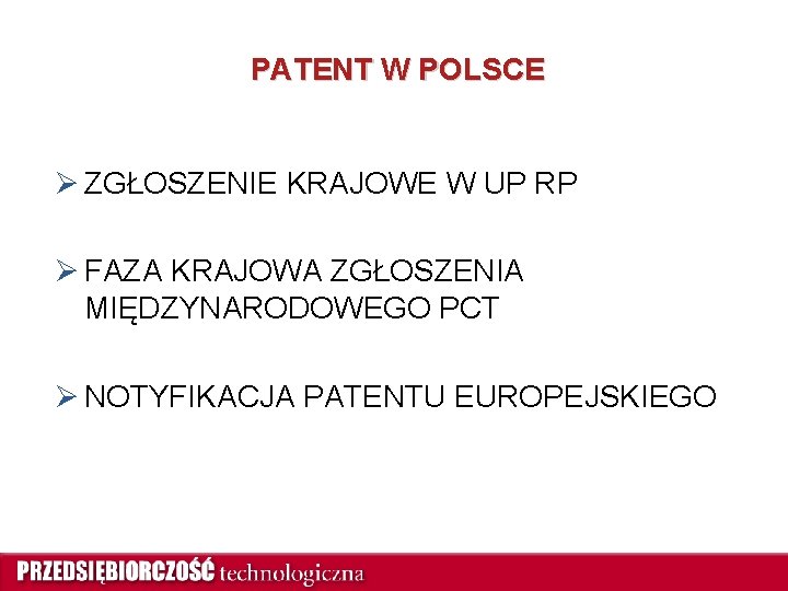 PATENT W POLSCE Ø ZGŁOSZENIE KRAJOWE W UP RP Ø FAZA KRAJOWA ZGŁOSZENIA MIĘDZYNARODOWEGO