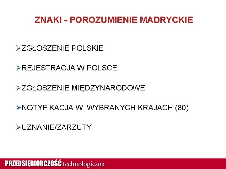 ZNAKI - POROZUMIENIE MADRYCKIE ØZGŁOSZENIE POLSKIE ØREJESTRACJA W POLSCE ØZGŁOSZENIE MIĘDZYNARODOWE ØNOTYFIKACJA W WYBRANYCH