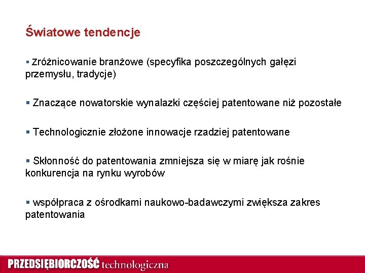 Światowe tendencje § Zróżnicowanie branżowe (specyfika poszczególnych gałęzi przemysłu, tradycje) § Znaczące nowatorskie wynalazki