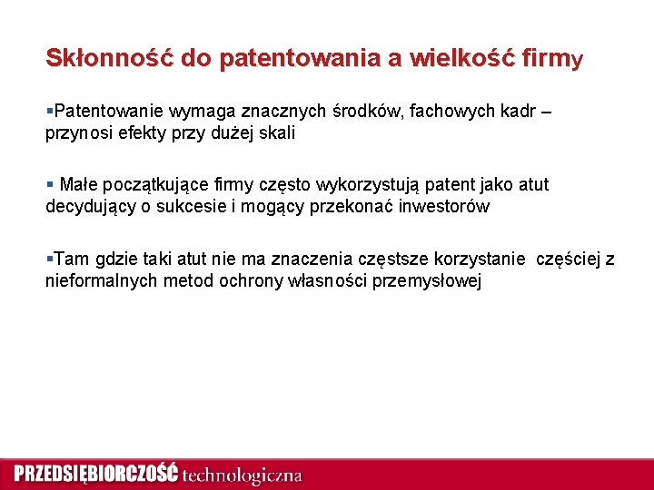 Skłonność do patentowania a wielkość firmy §Patentowanie wymaga znacznych środków, fachowych kadr – przynosi