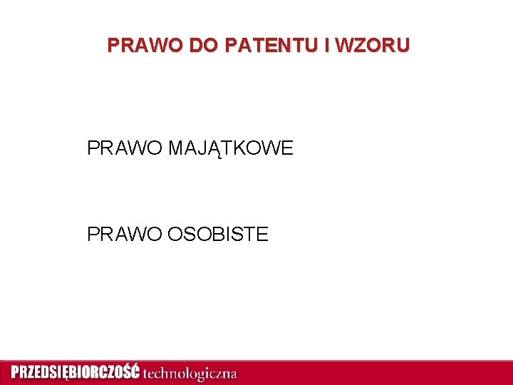 PRAWO DO PATENTU I WZORU PRAWO MAJĄTKOWE PRAWO OSOBISTE 