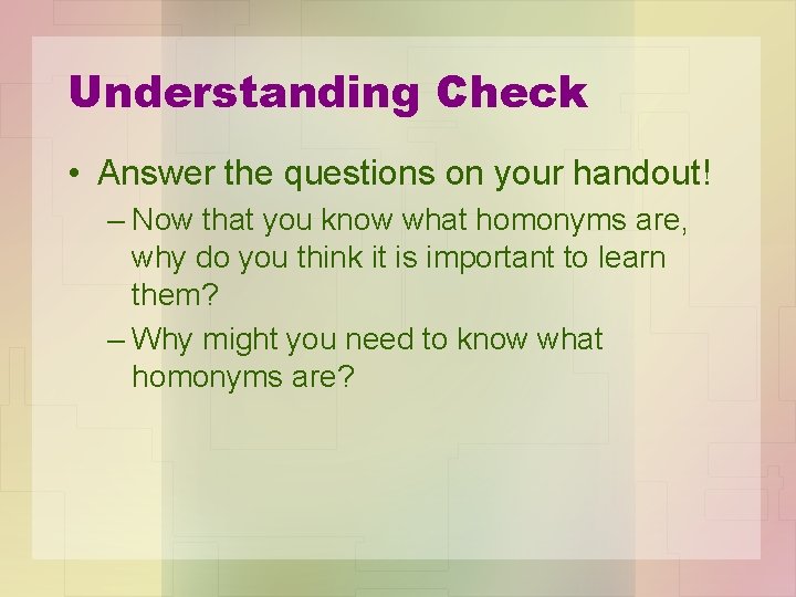 Understanding Check • Answer the questions on your handout! – Now that you know