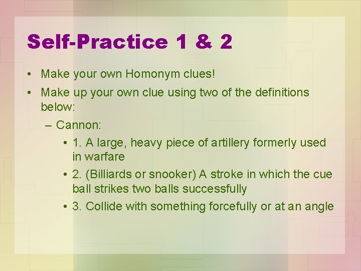 Self-Practice 1 & 2 • Make your own Homonym clues! • Make up your