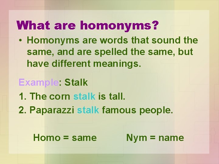 What are homonyms? • Homonyms are words that sound the same, and are spelled