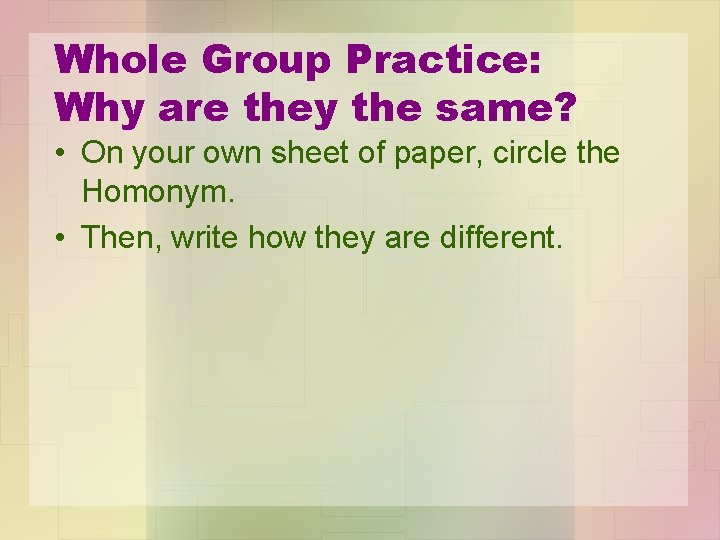 Whole Group Practice: Why are they the same? • On your own sheet of