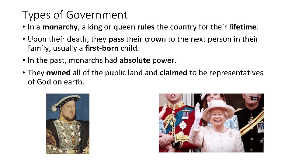 Types of Government • In a monarchy, a king or queen rules the country