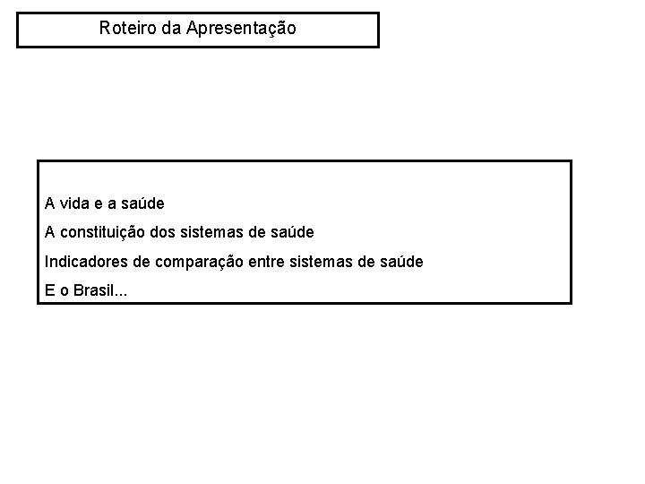 Roteiro da Apresentação A vida e a saúde A constituição dos sistemas de saúde