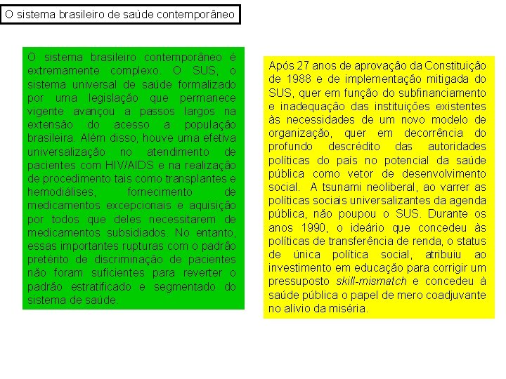 O sistema brasileiro de saúde contemporâneo O sistema brasileiro contemporâneo é extremamente complexo. O