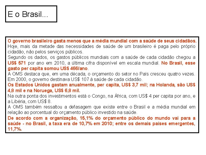 E o Brasil. . . O governo brasileiro gasta menos que a média mundial