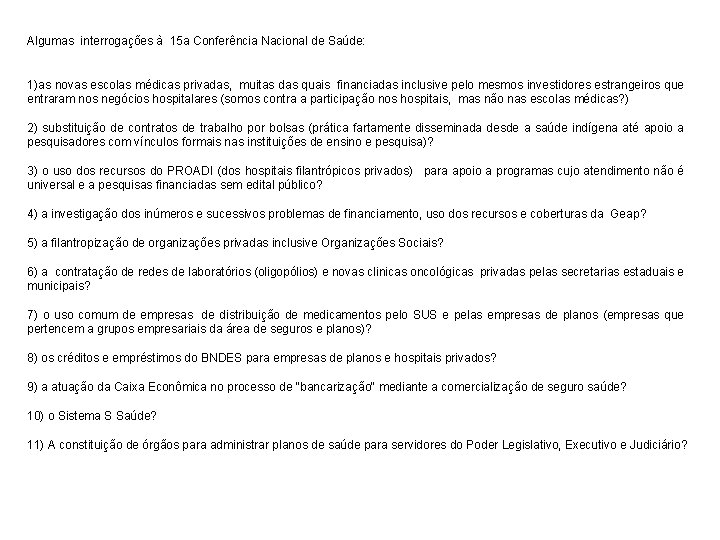 Algumas interrogações à 15 a Conferência Nacional de Saúde: 1)as novas escolas médicas privadas,