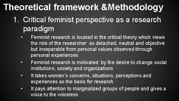 Theoretical framework &Methodology 1. Critical feminist perspective as a research paradigm • • Feminist