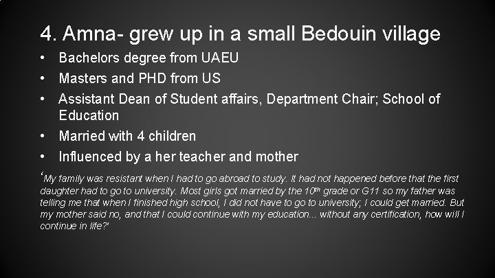 4. Amna- grew up in a small Bedouin village • Bachelors degree from UAEU