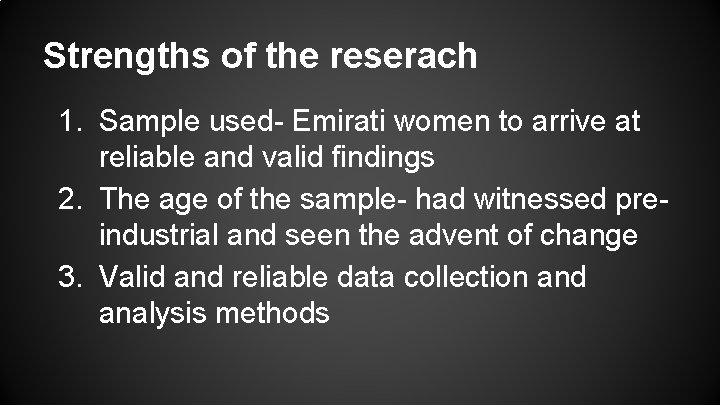 Strengths of the reserach 1. Sample used- Emirati women to arrive at reliable and