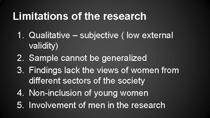 Limitations of the research 1. Qualitative – subjective ( low external validity) 2. Sample