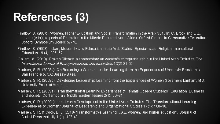 References (3) Findlow, S. (2007). ‘Women, Higher Education and Social Transformation in the Arab