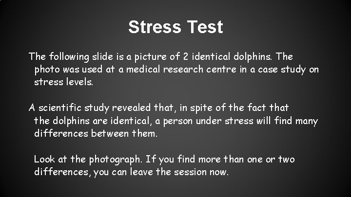 Stress Test The following slide is a picture of 2 identical dolphins. The photo
