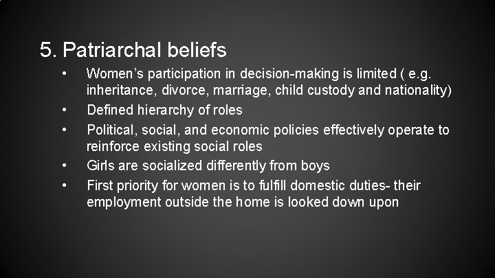 5. Patriarchal beliefs • • • Women’s participation in decision-making is limited ( e.
