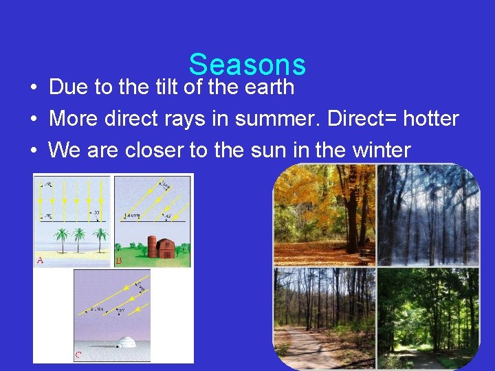 Seasons • Due to the tilt of the earth • More direct rays in