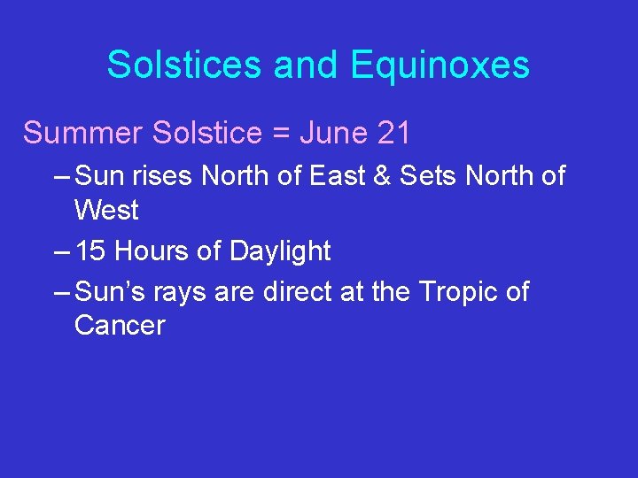 Solstices and Equinoxes Summer Solstice = June 21 – Sun rises North of East